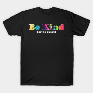 Be kind or Be Quiet Tie Dye T-Shirt